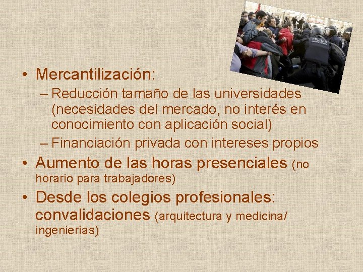  • Mercantilización: – Reducción tamaño de las universidades (necesidades del mercado, no interés