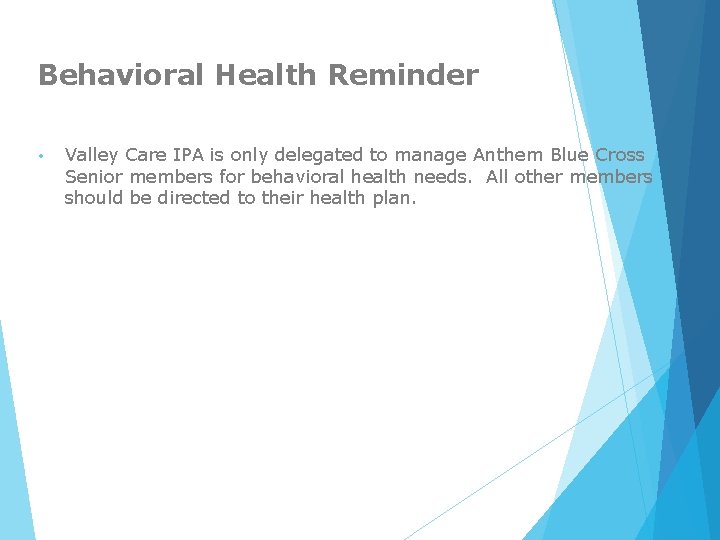 Behavioral Health Reminder • Valley Care IPA is only delegated to manage Anthem Blue