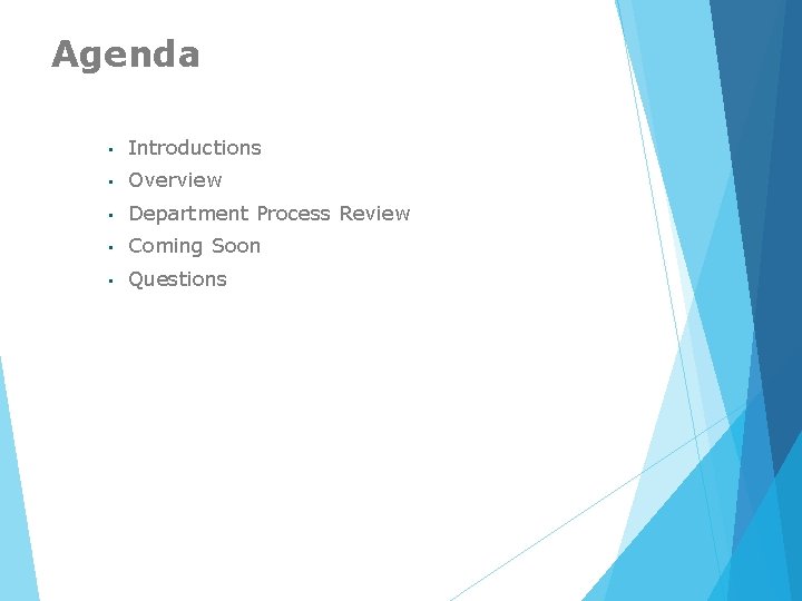 Agenda • Introductions • Overview • Department Process Review • Coming Soon • Questions