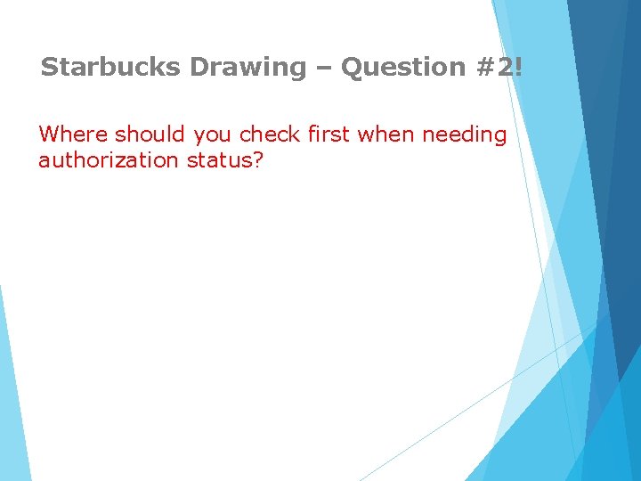 Starbucks Drawing – Question #2! Where should you check first when needing authorization status?