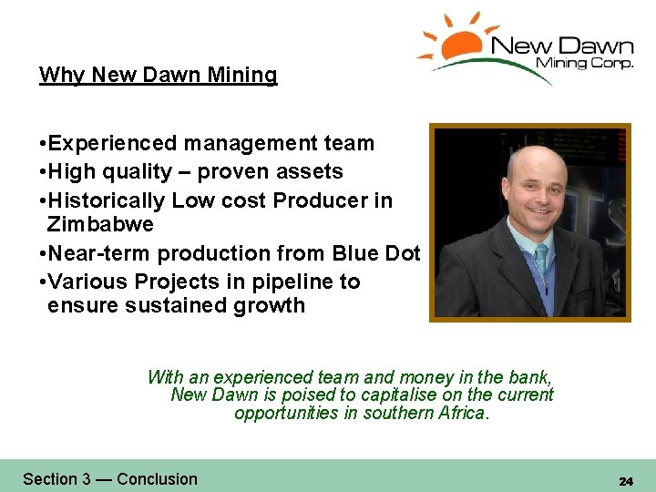 Why New Dawn Mining • Experienced management team • High quality – proven assets