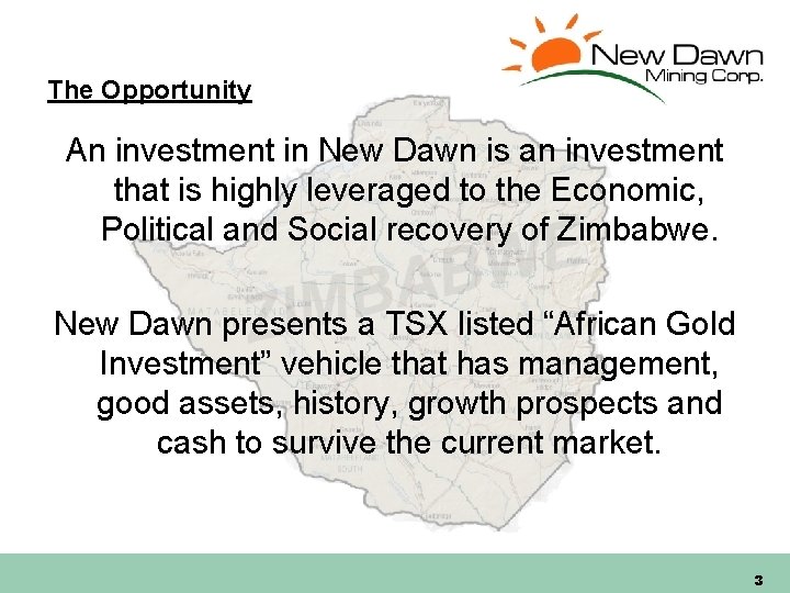 The Opportunity An investment in New Dawn is an investment that is highly leveraged