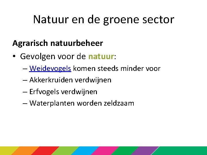 Natuur en de groene sector Agrarisch natuurbeheer • Gevolgen voor de natuur: – Weidevogels