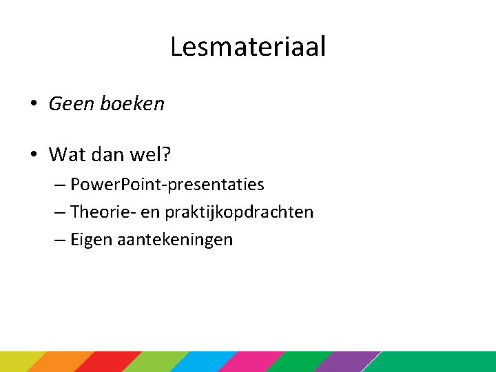 Lesmateriaal • Geen boeken • Wat dan wel? – Power. Point-presentaties – Theorie- en