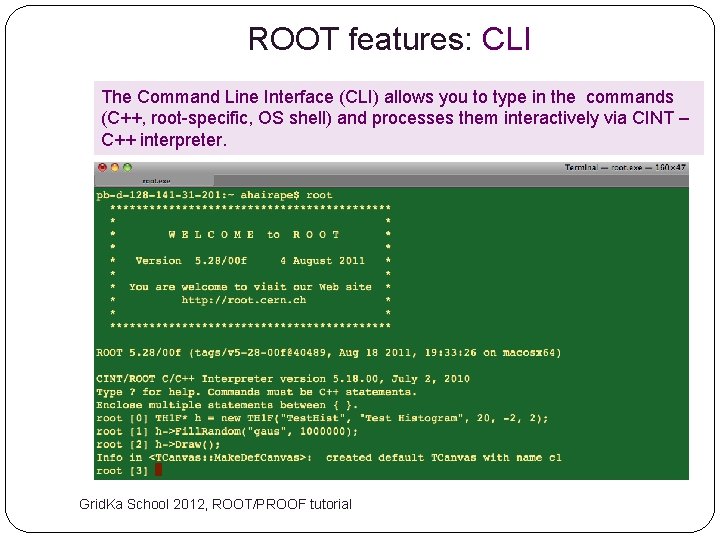 ROOT features: CLI The Command Line Interface (CLI) allows you to type in the