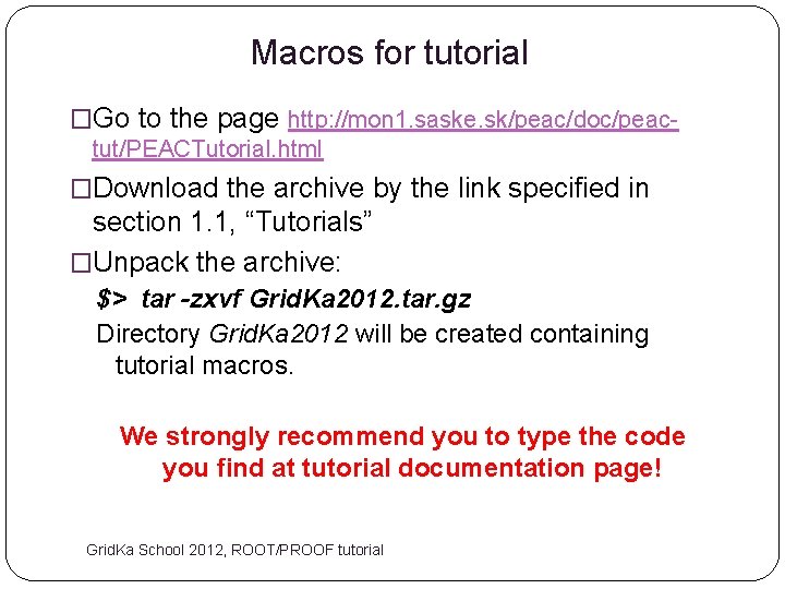Macros for tutorial �Go to the page http: //mon 1. saske. sk/peac/doc/peactut/PEACTutorial. html �Download