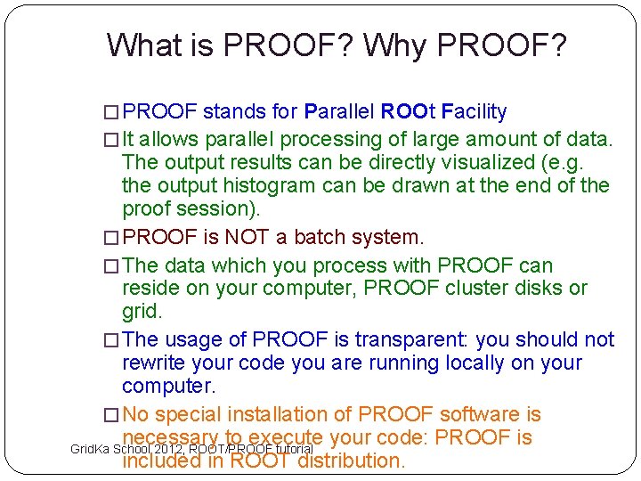 What is PROOF? Why PROOF? � PROOF stands for Parallel ROOt Facility � It