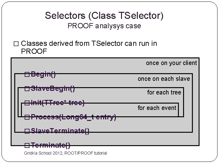 Selectors (Class TSelector) PROOF analysys case � Classes derived from TSelector can run in