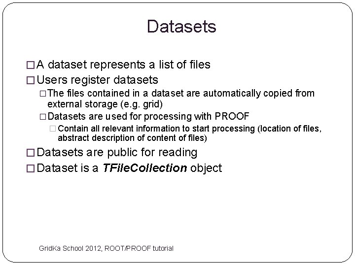 Datasets � A dataset represents a list of files � Users register datasets �The