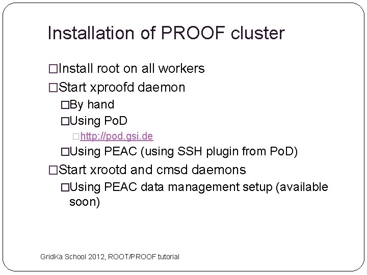 Installation of PROOF cluster �Install root on all workers �Start xproofd daemon �By hand