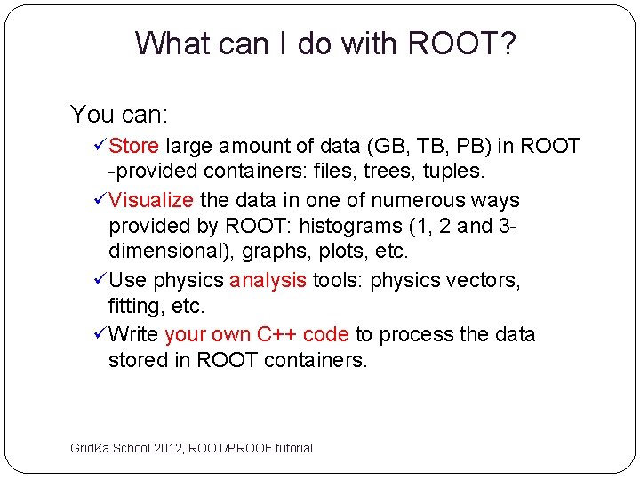 What can I do with ROOT? You can: ü Store large amount of data
