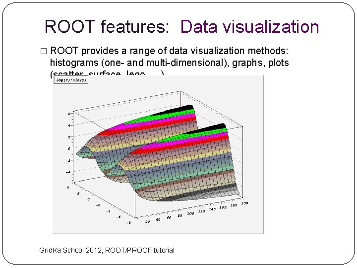 ROOT features: Data visualization � ROOT provides a range of data visualization methods: histograms