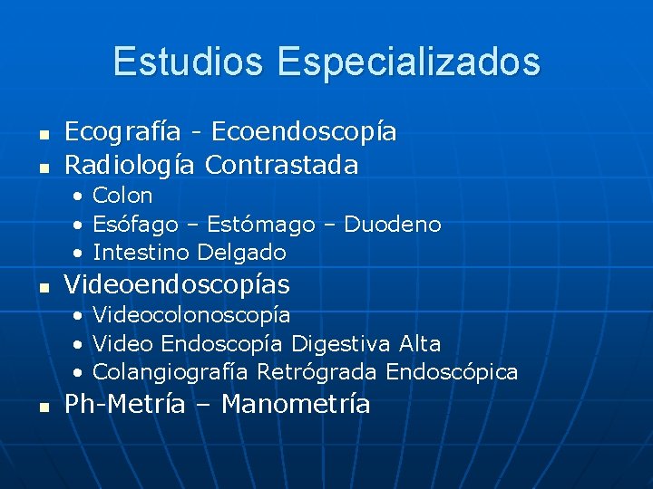 Estudios Especializados n n Ecografía - Ecoendoscopía Radiología Contrastada • • • n Videoendoscopías