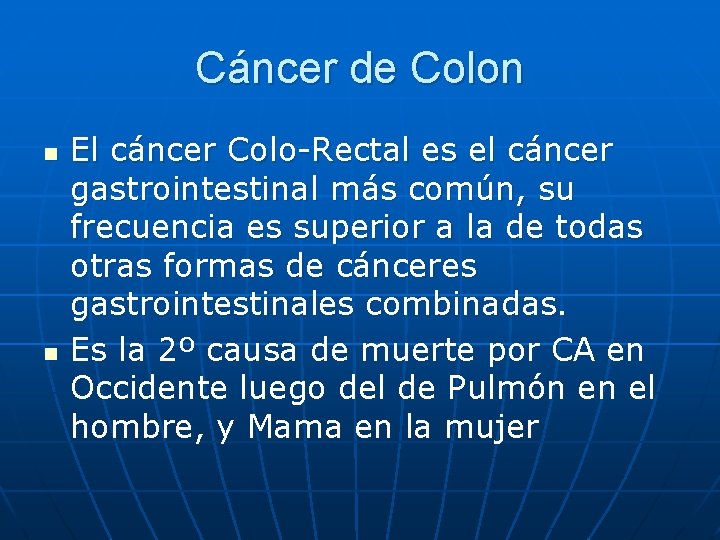 Cáncer de Colon n n El cáncer Colo-Rectal es el cáncer gastrointestinal más común,