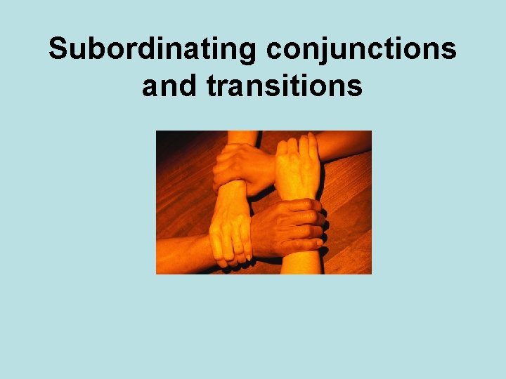 Subordinating conjunctions and transitions 