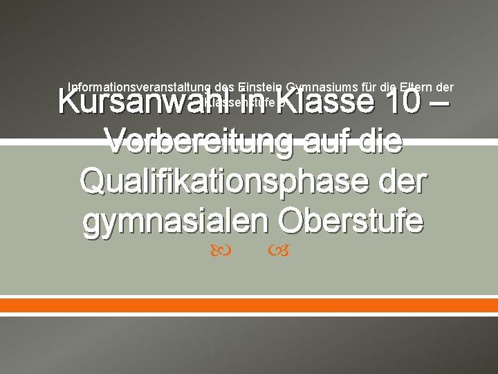 Informationsveranstaltung des Einstein Gymnasiums für die Eltern der Klassenstufe 9 Kursanwahl in Klasse 10