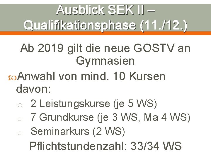 Ausblick SEK II – Qualifikationsphase (11. /12. ) Ab 2019 gilt die neue GOSTV