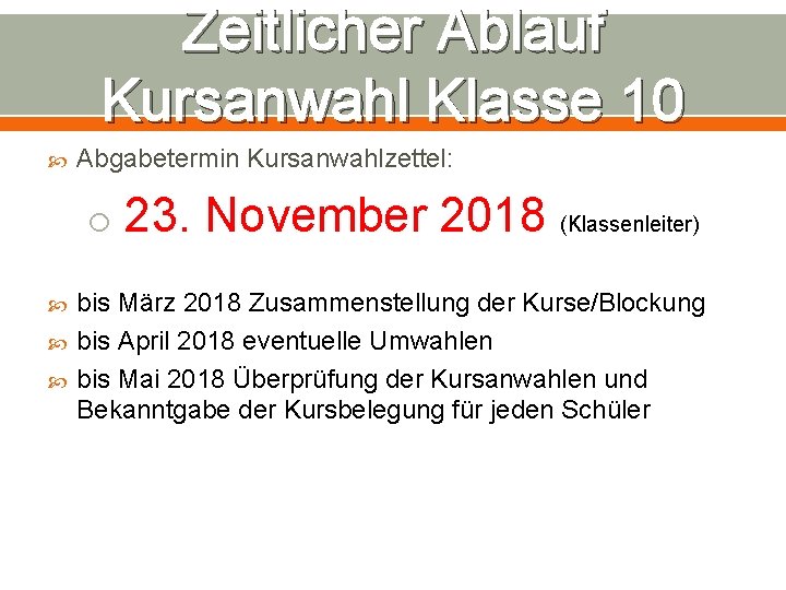 Zeitlicher Ablauf Kursanwahl Klasse 10 Abgabetermin Kursanwahlzettel: o 23. November 2018 (Klassenleiter) bis März