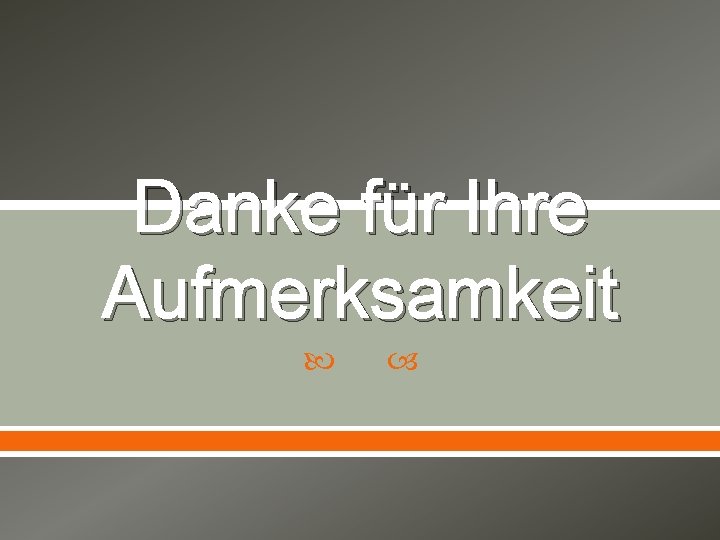 Danke für Ihre Aufmerksamkeit 