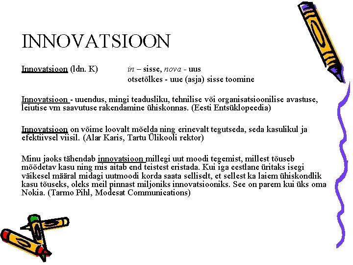 INNOVATSIOON Innovatsioon (ldn. K) in – sisse, nova - uus otsetõlkes - uue (asja)