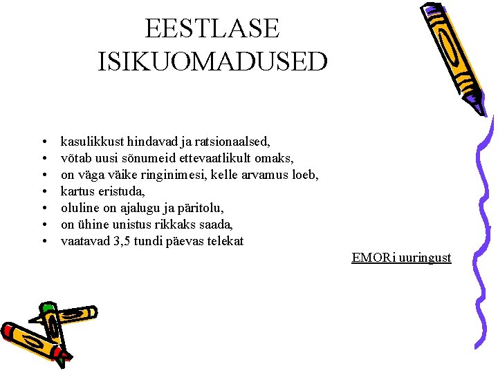 EESTLASE ISIKUOMADUSED • • kasulikkust hindavad ja ratsionaalsed, võtab uusi sõnumeid ettevaatlikult omaks, on