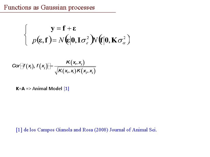 Functions as Gaussian processes K=A => Animal Model [1] de los Campos Gianola and