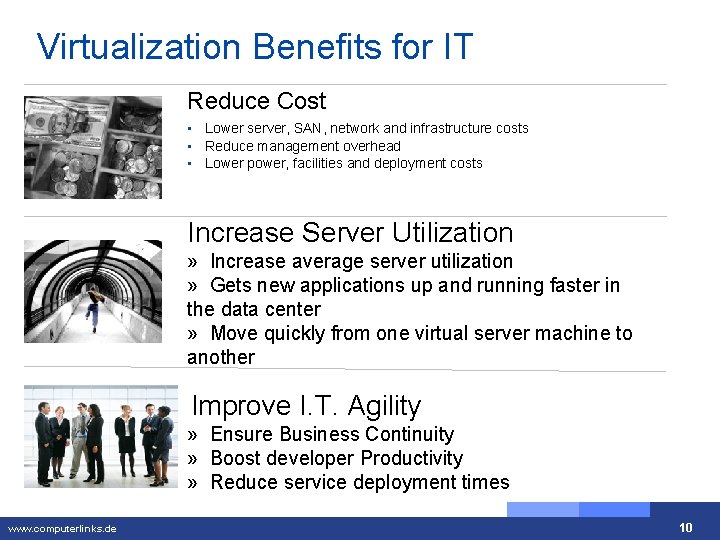 Virtualization Benefits for IT Reduce Cost • Lower server, SAN, network and infrastructure costs