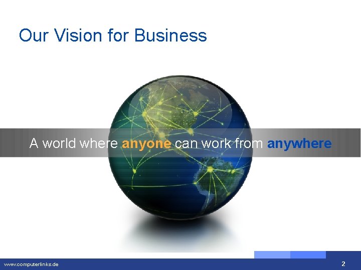 Our Vision for Business A world where anyone can work from anywhere www. computerlinks.