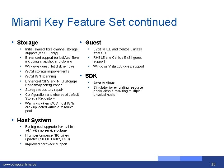 Miami Key Feature Set continued • Storage • • • Initial shared fibre channel