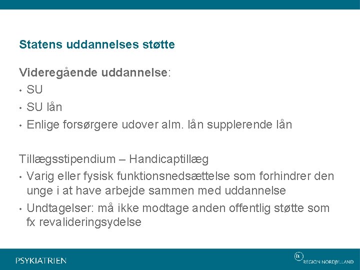 Statens uddannelses støtte Videregående uddannelse: • SU lån • Enlige forsørgere udover alm. lån