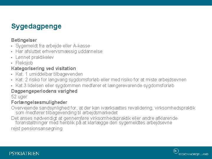 Sygedagpenge Betingelser • Sygemeldt fra arbejde eller A-kasse • Har afsluttet erhvervsmæssig uddannelse •