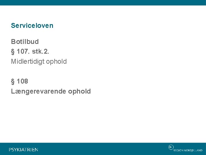 Serviceloven Botilbud § 107. stk. 2. Midlertidigt ophold § 108 Længerevarende ophold 