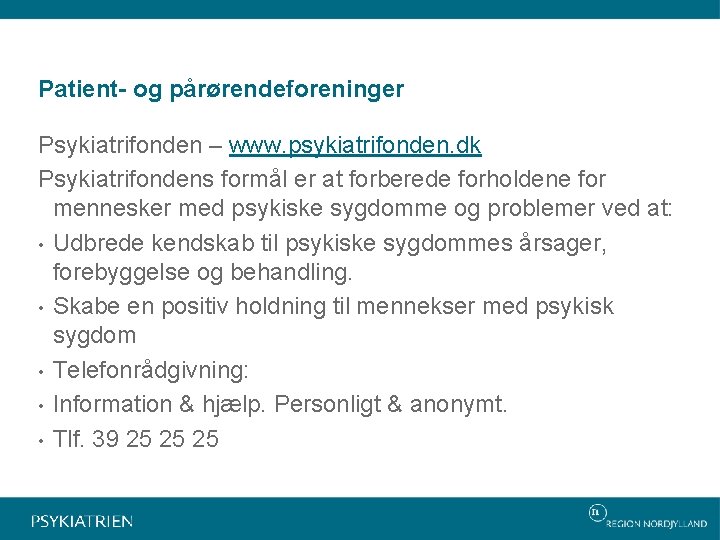 Patient- og pårørendeforeninger Psykiatrifonden – www. psykiatrifonden. dk Psykiatrifondens formål er at forberede forholdene