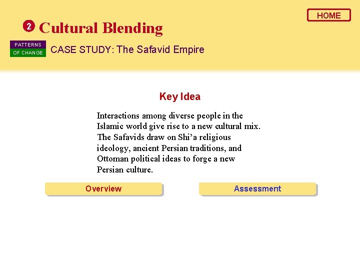 2 HOME Cultural Blending PATTERNS OF CHANGE CASE STUDY: The Safavid Empire Key Idea