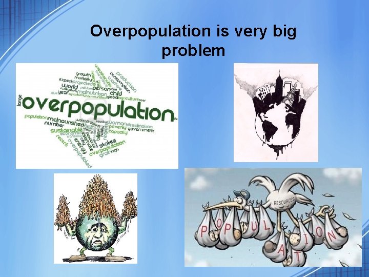 Overpopulation is very big problem 