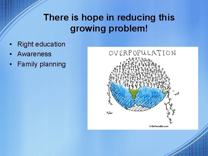 There is hope in reducing this growing problem! • Right education • Awareness •