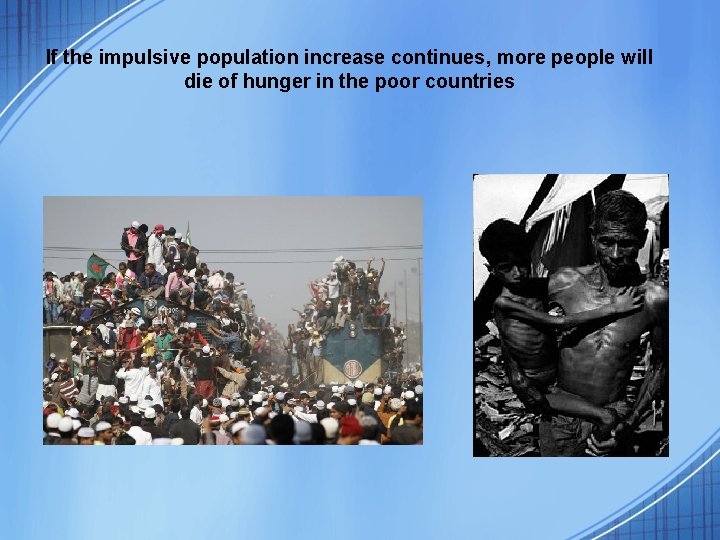 If the impulsive population increase continues, more people will die of hunger in the