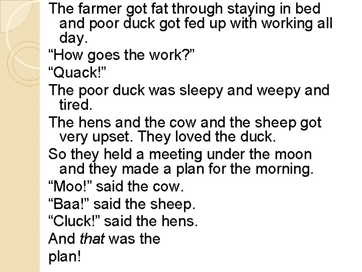 The farmer got fat through staying in bed and poor duck got fed up
