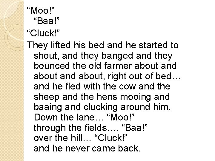 “Moo!” “Baa!” “Cluck!” They lifted his bed and he started to shout, and they