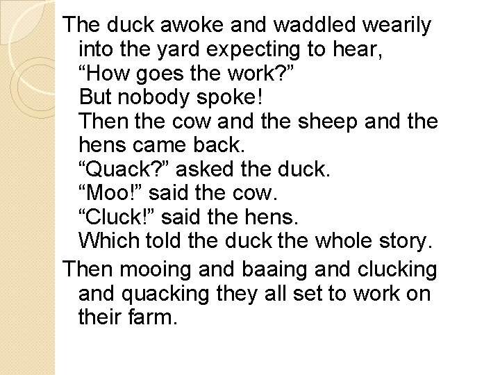 The duck awoke and waddled wearily into the yard expecting to hear, “How goes