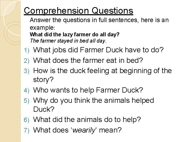 Comprehension Questions Answer the questions in full sentences, here is an example: What did