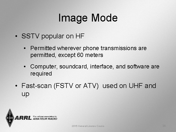 Image Mode • SSTV popular on HF • Permitted wherever phone transmissions are permitted,