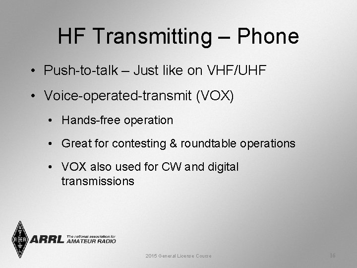 HF Transmitting – Phone • Push-to-talk – Just like on VHF/UHF • Voice-operated-transmit (VOX)