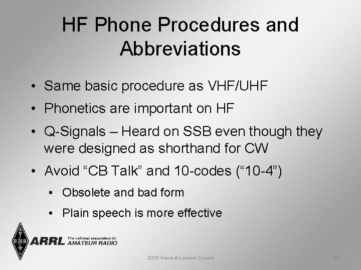 HF Phone Procedures and Abbreviations • Same basic procedure as VHF/UHF • Phonetics are