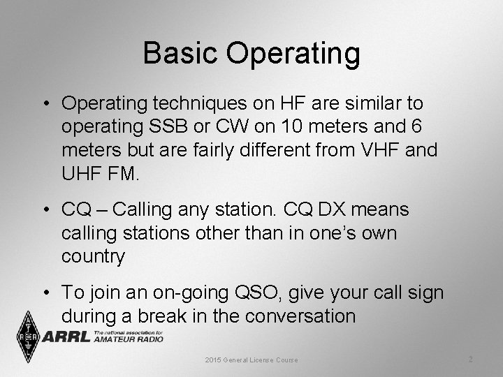 Basic Operating • Operating techniques on HF are similar to operating SSB or CW