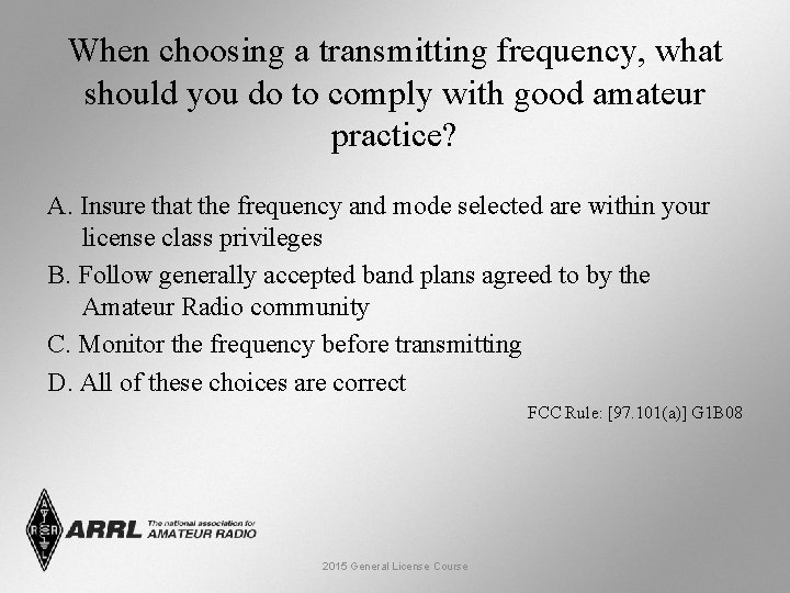When choosing a transmitting frequency, what should you do to comply with good amateur