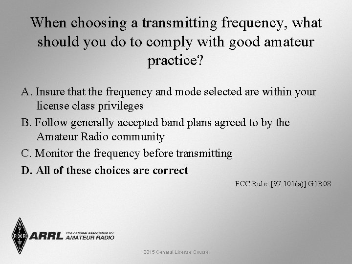 When choosing a transmitting frequency, what should you do to comply with good amateur