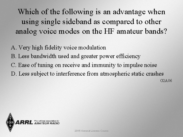 Which of the following is an advantage when usingle sideband as compared to other