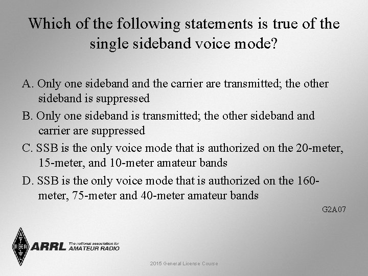 Which of the following statements is true of the single sideband voice mode? A.