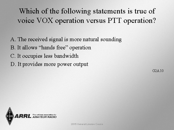 Which of the following statements is true of voice VOX operation versus PTT operation?